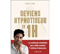 Deviens hypnotiseur en 1h La méthode infaillible qui a déjà conquis 1 million d'abonnés. - Haïm Livaï - Leduc S. - broché - Guide