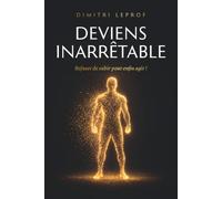 Deviens inarrêtable: Refuser de subir pour enfin agir!