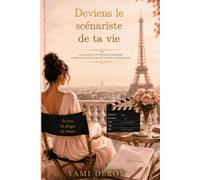 Deviens la scénariste de ta vie: Guide pratique pour réécrire ton histoire, choisir ton casting et mettre en scène ta propre réalité