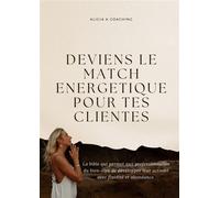 Deviens le match énergétique pour tes clientes La bible qui permet aux professionnelles du bien-être de développer leur activité - Alicia Knaubert Coaching - Librinova - broché - Essai