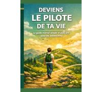 Deviens le pilote de ta vie: Comprends tes pensées, renforce ton mental et avance avec confiance