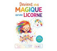 Deviens plus magique qu'une licorne: Histoire inspirante enfants 6/8 ans confiance en soi, pensée positive gratitude, joie, estime de soi, motivation, ... jeux, livre audio (cadeau fille 6/8 ans)