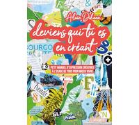 Deviens qui tu es en créant - Petit manuel d'expression créatrice à l'usage de tous pour mieux vivre