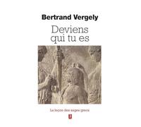 Deviens qui tu es - La leçon des sages grecs