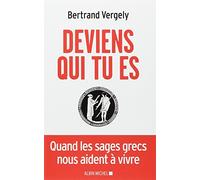 Deviens qui tu es : Quand les sages grecs nous aident à vivre