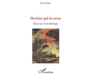 Deviens qui tu seras Essai sur l'art-thérapie - Henri Saigre - L'harmattan - broché - Essai