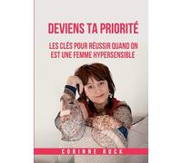 Deviens ta priorité: Les clés pour réussir quand on est une femme hypersensible