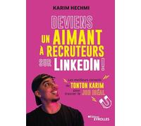 Deviens un aimant à recruteurs sur LinkedIn !: Les meilleurs conseils de Tonton Karim pour trouver le job idéal