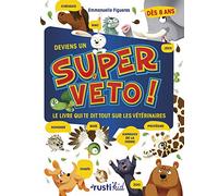 Deviens un super véto !: Le livre qui te dit tout sur les vétérinaires