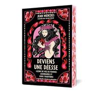 Deviens une déesse: Mythes et leçons de vie de femmes légendaires