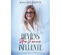 Deviens une femme influente: Les clefs pour ouvrir les portes du succès