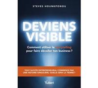 Deviens visible : comment utiliser le storytelling pour faire décoller ton business ? Steves Hounkponou (Auteur)