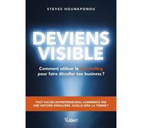Deviens visible : comment utiliser le storytelling pour faire décoller ton business ? Tout succès entrepreneurial commence par une histoire singulière, quelle sera la tienne ? - Steves Hounkponou - Vu