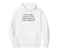 Devil Couldn't Reach Made Me Grow Up Overly Empathetic Citation Sweat à Capuche