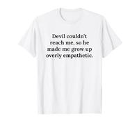 Devil Couldn't Reach Made Me Grow Up Overly Empathetic Citation T-Shirt
