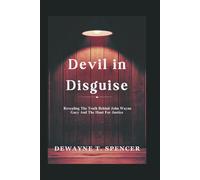 Devil in Disguise: Revealing The Truth Behind John Wayne Gacy And The Hunt For Justice
