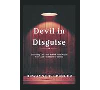 Devil in Disguise: Revealing The Truth Behind John Wayne Gacy And The Hunt For Justice