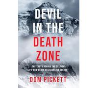 Devil in the Death Zone: The Truth Behind the Selfish Life and Death Decisions on Everest
