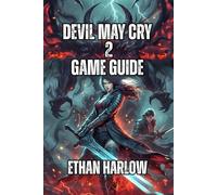 Devil May Cry 2 Game Guide: Master Combat Fundamentals, Advanced Techniques, and Discover Hidden Weapons