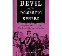 Devil of the Domestic Sphere: Temperance, Gender, and Middle-Class Ideology, 1800-1860 Martin, Scott C. (Auteur)