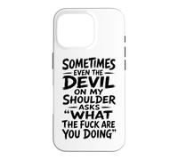 Devil on My Shoulder Funny Sarcastic What The Fuck Citation Coque pour iPhone 16 Pro