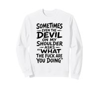 Devil on My Shoulder Funny Sarcastic What The Fuck Citation Sweatshirt