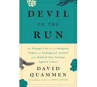 Devil On The Run: The Strange Case of a Contagious Tumor, an Endangered Animal, and a Radical New Strategy Against Cancer