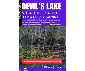 Devil’s Lake State Park Hiking Guide 2026-2027: Scenic Trails, Hidden Lookouts, Bluff Climbs, Watertall Day Trips, and Insider Tips for Wisconsin's Most Visited Outdoor Destination