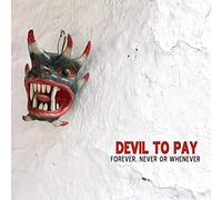 Devil to Pay - Forever, Never Or..