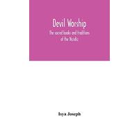 Devil Worship; The Sacred Books And Traditions Of The Yezidiz