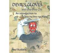 Devil's Gloves and the One Cut: An Introduction to Ono-ha Itto-ryu Kata