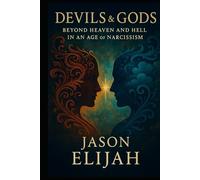 Devils & Gods: Beyond Heaven and Hell in an Age of Narcissism