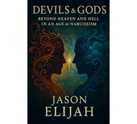 Devils & Gods: Beyond Heaven and Hell in an Age of Narcissism