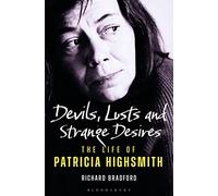 Devils, Lusts and Strange Desires: The Life of Patricia Highsmith