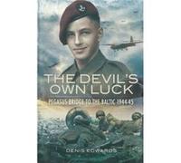Devils Own Luck The Pegasus Bridge to the Baltic 194445 by Denis Edwards Denis Edwards (Auteur)