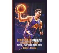 DEVIN BOOKER BIOGRAPHY: The Mamba Mentality Reborn - Crafting a Legacy of Excellence in Phoenix