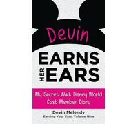 Devin Earns Her Ears: My Secret Walt Disney World Cast Member Diary (Earning Your Ears)