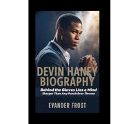 DEVIN HANEY BIOGRAPHY: Behind the Gloves Lies a Mind Sharper Than Any Punch Ever Thrown