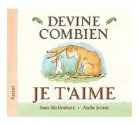 Devine combien je t'aime Anita Jeram (Illustration), Sam McBratney (Auteur), Claude Lager (Traduction)