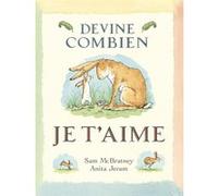 Devine combien je t'aime Anita Jeram (Illustration), Sam McBratney (Auteur), Claude Lager (Traduction)