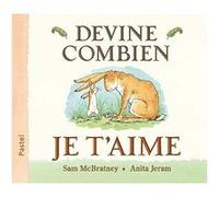 Devine combien je t'aime Anita Jeram (Illustration), Sam McBratney (Auteur), Claude Lager (Traduction)