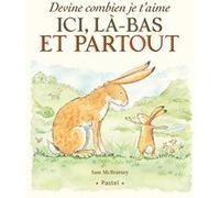 Devine combien je t'aime - Ici, là-bas et partout Anita Jeram (Illustration), Sam McBratney (Auteur), Claude Lager (Traduction)