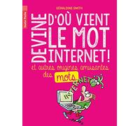Devine d'où vient le mot Internet !: et autres origines amusantes des mots