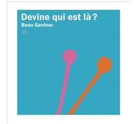 Devine qui est là ? Beau Gardner (Auteur), Éditions des Grandes Personnes (Traduction)