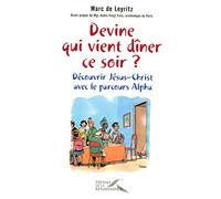 Devine qui vient dîner ce soir ?: Découvrir Jésus-Christ avec le parcours Alpha