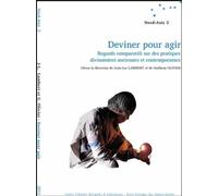 Deviner pour agir. Regards comparatifs sur des pratiques divinatoires anciennes et contemporaines