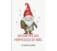 DEVINETTES DES MERVEILLES DE NOËL: 300 Énigmes festives pour égayer votre esprit et des mini-jeux pour les enfants et même les lutins farceurs