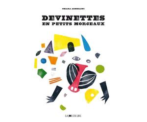 Devinettes en petits morceaux - Chiara Armellini - Joie De Lire - relié - Album jeunesse dès 3 ans