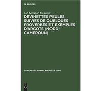 Devinettes Peules suivies de quelques proverbes et exemples dargots NordCameroun - J. P. Lebeuf - De Gruyter - Livre en Anglais J. P. LebeufJ. P. Lebeuf (Auteur)