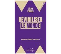 Déviriliser Le Monde - Demain Sera Féministe Ou Ne Sera Pas